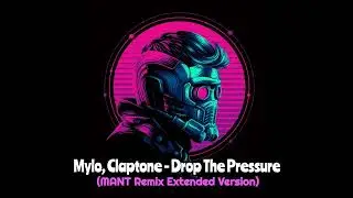 Mylo, Claptone - Drop The Pressure (MANT Remix Extended Version)