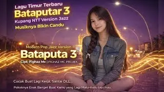 Bataputar 3 &ndash; Lagu Timur Terbaru 2026 Santai Jazz Version Kupang NTT &bull; Fighaz MC &bull; FMC PROJECT
