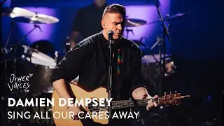 Damien Dempsey | Sing All Our Cares Away live at Other Voices 19