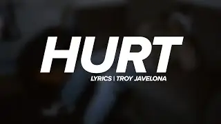 [LYRICS] Hurt - Troy Javelona