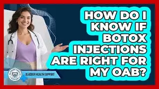 How Do I Know If Botox Injections Are Right For My OAB? - Bladder Health Support