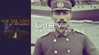 LIFE AND TRANSCENDENCE: Gusev | ANTON CHEKHOV