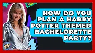 How Do You Plan A Harry Potter Themed Bachelorette Party? - I'm a 2000s Baby
