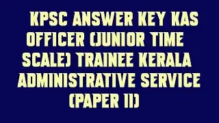 KPSC Answer Key KAS Officer Junior Time Scale Trainee Kerala Administrative Service Paper II