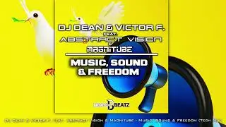 DJ Dean & Victor F. ft. Abstract Vision & Magnitube - Music, Sound & Freedom (Tech Mix)