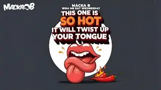 Macka B's Wha Me Eat Wednesday 'This One Is So Hot It Will Twist Up Your Tongue'