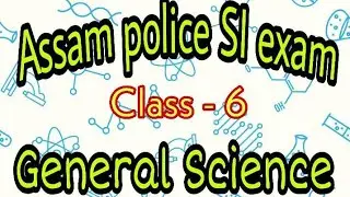 Assam Police SI Exam/syllabus wise class-6/General Science