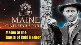 Maine at the Battle of Cold Harbor | Civil War History