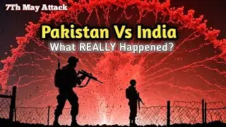 India vs Pakistan | 7 May 2025 Attack EXPLAINED | Full Truth & Real Story