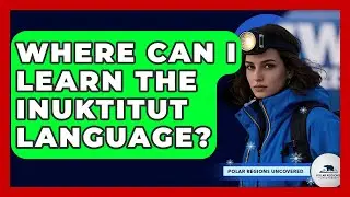 Where Can I Learn The Inuktitut Language? - Polar Regions Uncovered