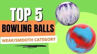 TOP 5 BOWLING BALLS OF 2024 - Weak/Smooth Category