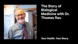 The Story of Biological Medicine with Dr. Thomas Rau