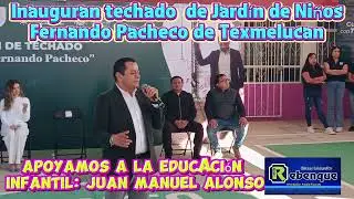 INAUGURACI&Oacute;N DE TECHADO EN JARD&Iacute;N DE NI&Ntilde;OS ALFREDO PACHECO DE TEXMELUCAN