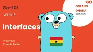 Go-101: 04 Interfaces by Francis Osei Annin