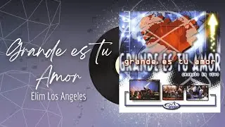 🎵Full Album💿 | Grande es tu Amor | Elim Los Angeles - #musicacristiana #alabanza #adoracion