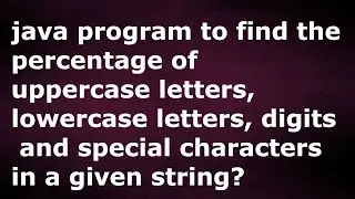 program to find percentage of uppercase , lowercase,digits and special characters in a given string?