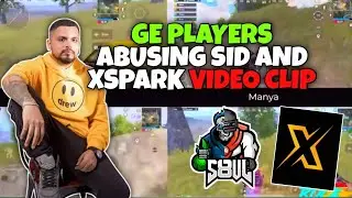 GE Players Abusing Sid And Xspark Video Clip Leak - S8UL SID | Manya Abuse Sid