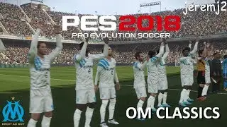 OM CLASSICS - PES 2018 (vrais joueurs, tenues, manager...)