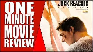 Jack Reacher Never Go Back - One Minute Movie Review