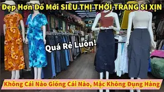 Quá Rẻ Luôn! Đẹp Hơn Đồ Mới SIÊU THỊ THỜI TRANG SI XỊN Không Cái Nào Giống Cái Nào, Không Đụng Hàng