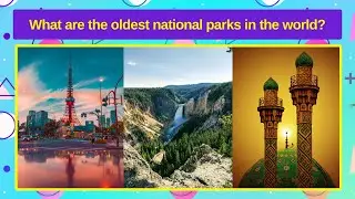 Title: What are the Oldest National Parks in the World? - TOP 10 QUIZ