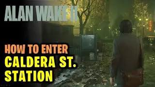 How to Enter Caldera St. Station | Alan Wake 2