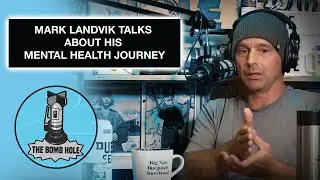 Mark Landvik Talks About His Mental Health Journey | Bomb Hole Highlights