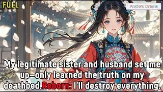 My legitimate sister and husband set me up—only learned the truth on my deathbed.Reborn: I’ll...