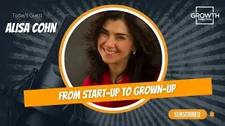 From Start-Up to Grown-Up with Alisa Cohn