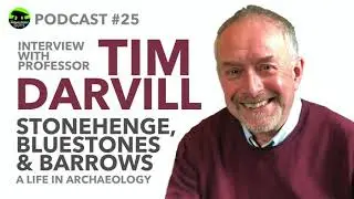 PODCAST #25 | PROFESSOR TIM DARVILL | Stonehenge, Bluestones & Barrows