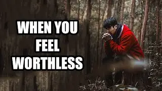 WHEN YOU FEEL WORTHLESS (Best Motivational Speech)