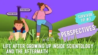 Perspectives--Life After Growing Up inside Scientology: And The Aftermath. Survivor Tip 3
