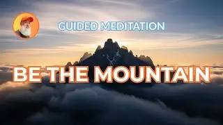 Guided Meditation for Resilience: Be The Mountain (12-Min)