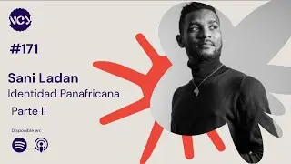 EP #171 | Identidad Panafricana - Invitado: Sani Ladán (Parte II) | #NegraComoYo #Podcast