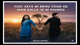 Tusi Jaya Ni Mainu Chhad Ke  | Indar Verma | Sad Punjabi Song