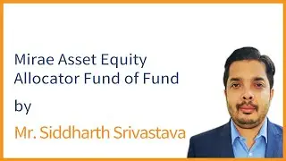 Mirae Asset Equity Allocator Fund of Fund - Siddharth Srivastava