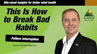 Break Free from Bad Habits using Pattern Interruption