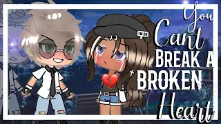 You cant break a broken heart || GLMM || Gacha life mini movie ||