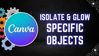 How to Isolate & Glow Specific Objects in Canva