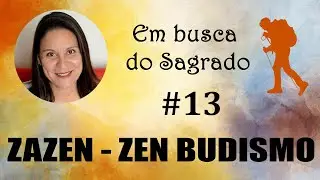 Zazen I Zen Budismo - Em Busca do Sagrado #13