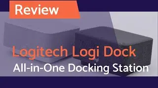 Logitech Logi Dock All-in-One Docking Station: Ready for Hybrid Work?