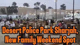 Desert Police Park Sharjah,New Family Spot&deg;&deg;!!  #sharjahuae #police #dubaipolice #desert #camping