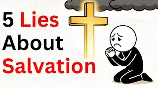 The 5 Lies Christians Believe About Salvation
