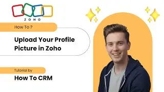 How to Add a Profile Picture in Zoho CRM | Personalize Your CRM Dashboard