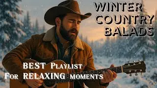 ❄️ Best Winter Country Songs 2025 &ndash; Emotional Country Music Playlist for Snowy Nights & Cold Days 🤠🎸