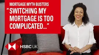 &ldquo;Switching mortgage provider is complicated&rdquo; | Mortgage myth busters | HSBC UK