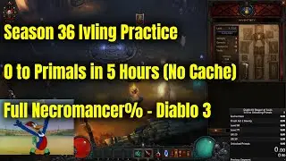 Season 36 Practice - 0 to Primals Full Necromancer (No Cache) - Diablo 3