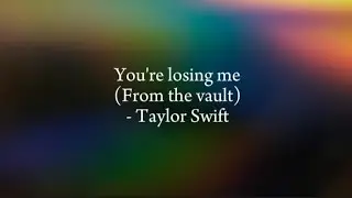 You're Losing Me(From The Vault) - Taylor Swift