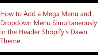 How to Add a Mega Menu and Dropdown Menu Simultaneously in the Header  Shopify's Dawn Theme
