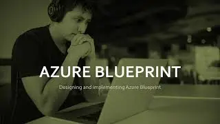 Designing and implementing Azure Blueprint